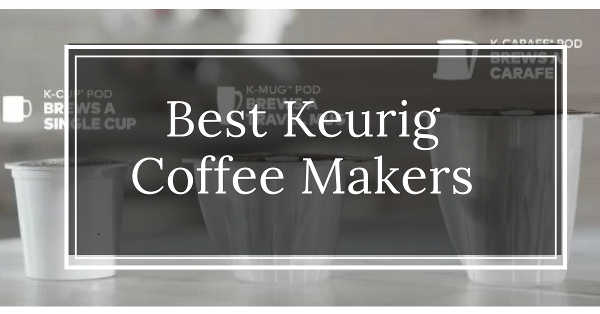best keurig coffee maker reviews