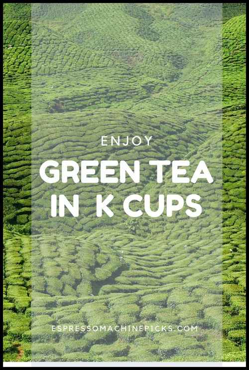 Best Green Tea K Cups for Keurig [8 Brands NOT to be MISSED!]