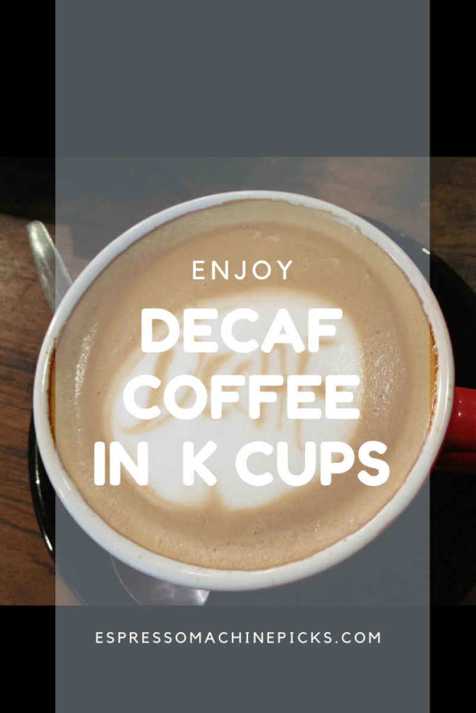 9 Best Decaf K Cups Coffee [Buying Tips to Note]