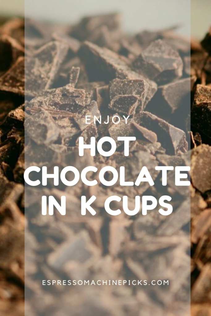 11 Best Hot Chocolate K Cups [4 Factors To NOTE]