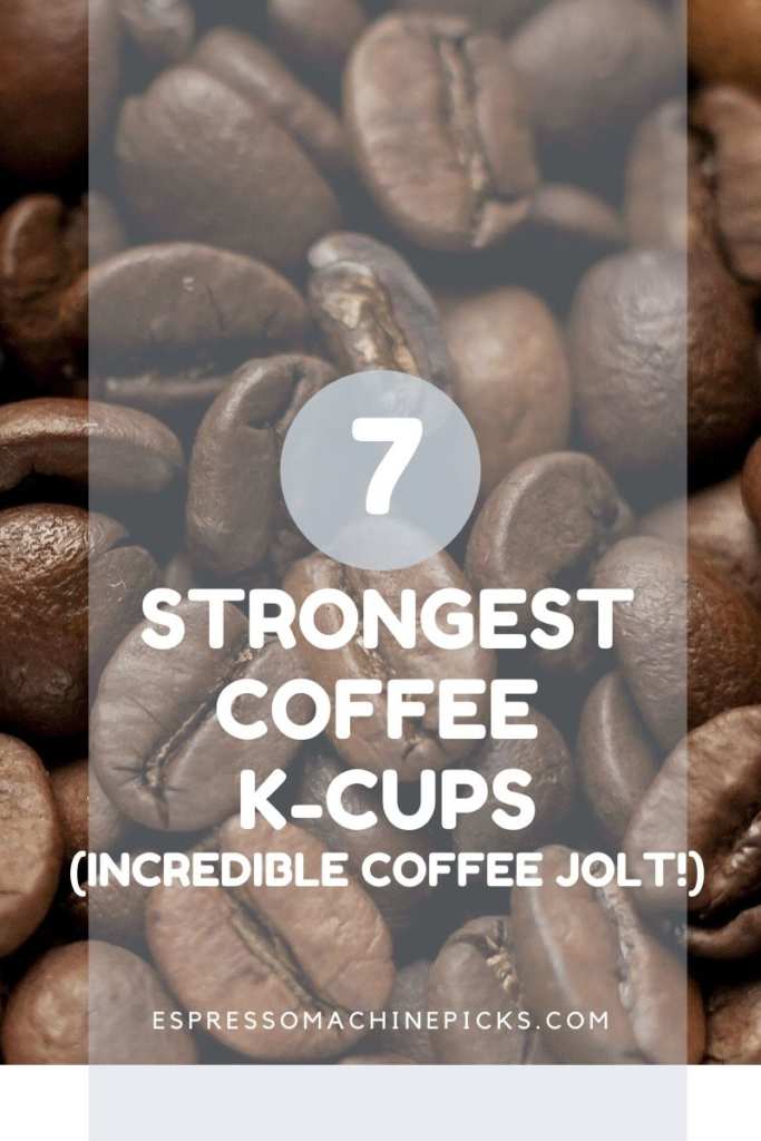 7 Strongest K Cup Coffee ( with Most Caffeine )