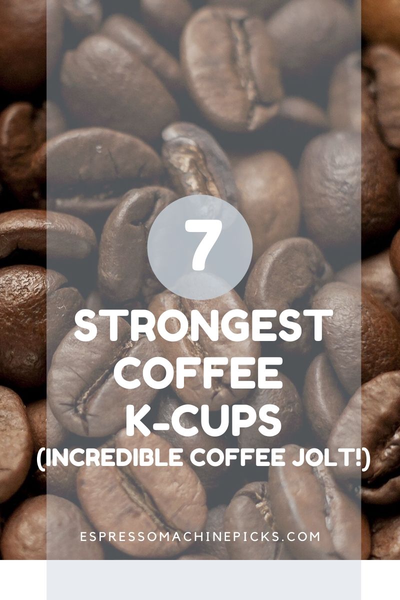 7 Strongest K Cup Coffee ( with Most Caffeine )