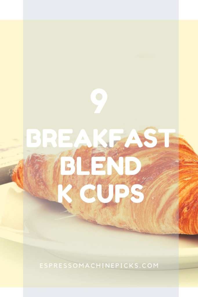 Best Breakfast Blend K Cups Get the Right One to Start the Day!