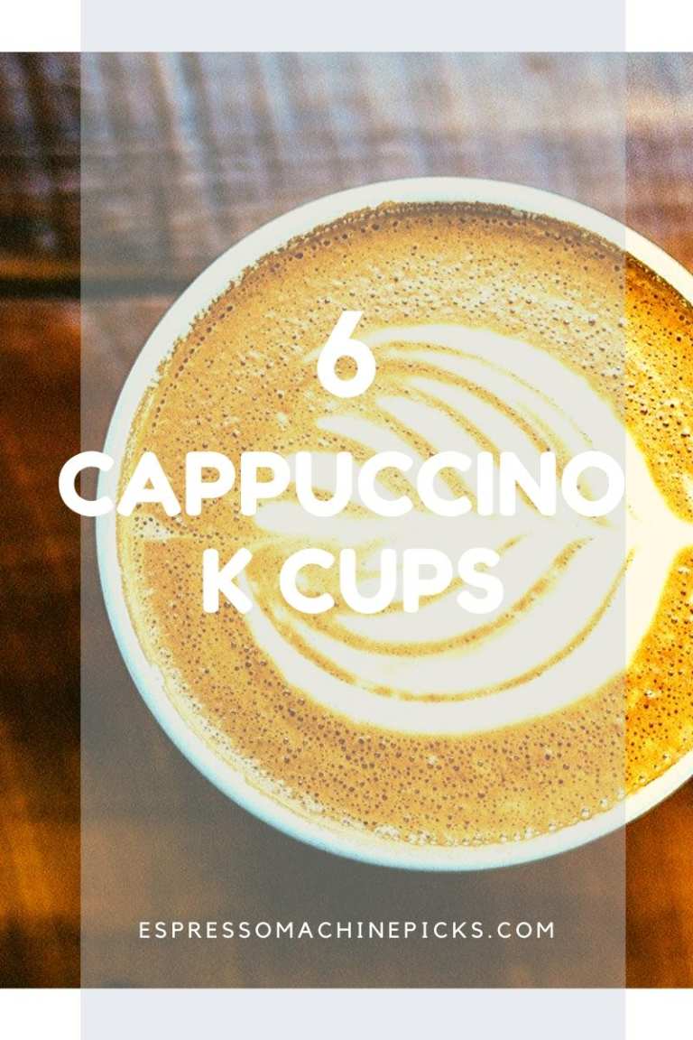 Top 6 Best Cappuccino K Cups The Flavours that We Loved
