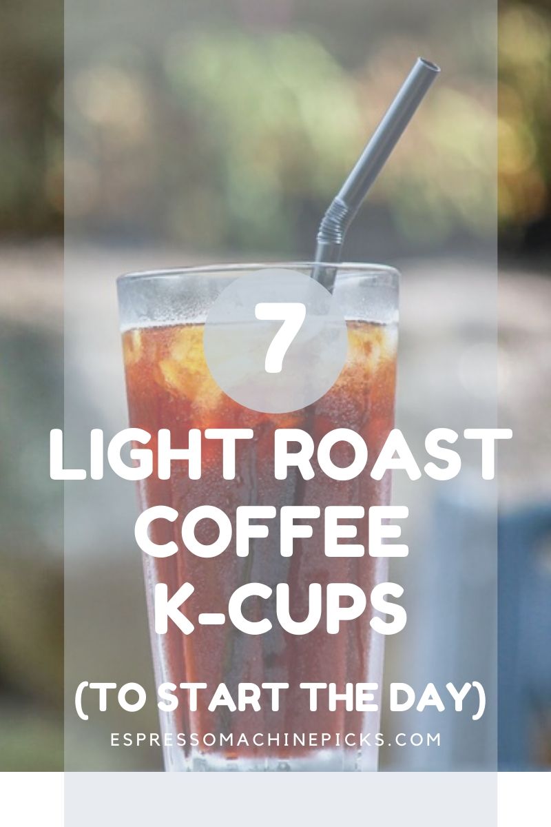 Top 7 Best Light Roast K-Cups To Start The Day!