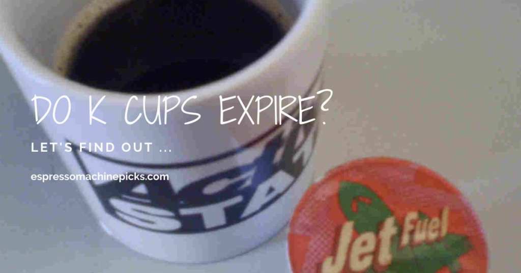 Do K Cups expire
