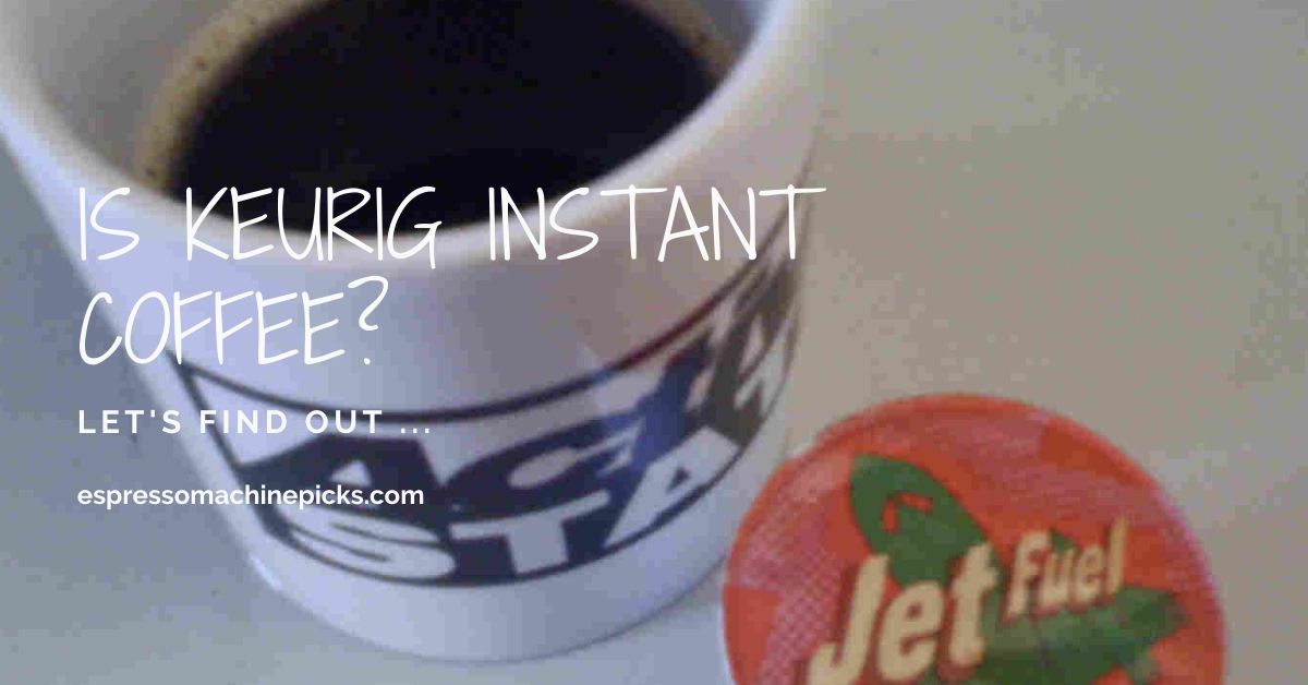 Is Keurig K cups  Instant coffee or Brewed Coffee