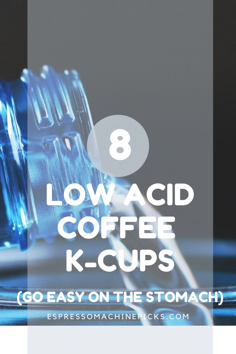 Best Low Acid Coffee KCups Don't Let Heartburn Kill Your Caffeine Buzz!