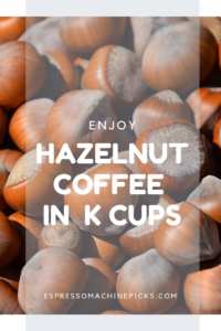 Best Hazelnut K Cups Coffee