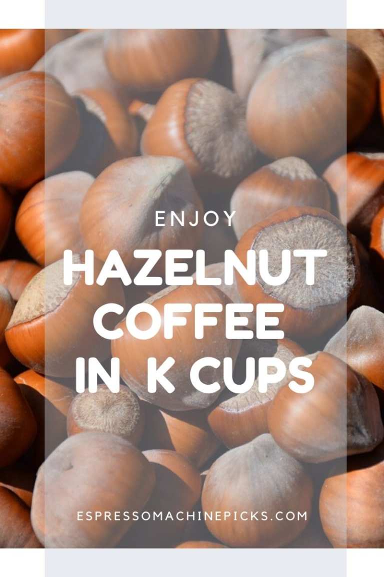 Best Hazelnut K Cups Coffee The 10 Flavours We Love!
